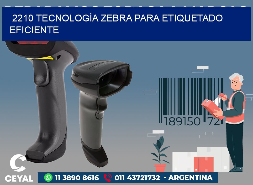 2210 TECNOLOGÍA ZEBRA PARA ETIQUETADO EFICIENTE