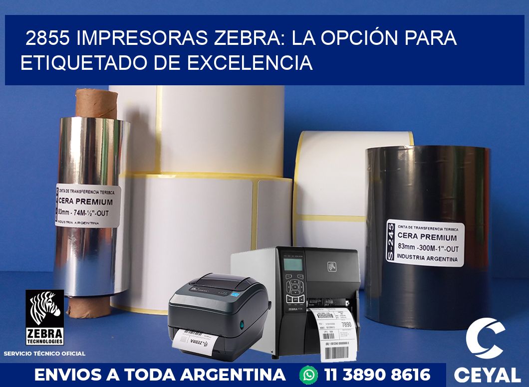 2855 IMPRESORAS ZEBRA: LA OPCIÓN PARA ETIQUETADO DE EXCELENCIA