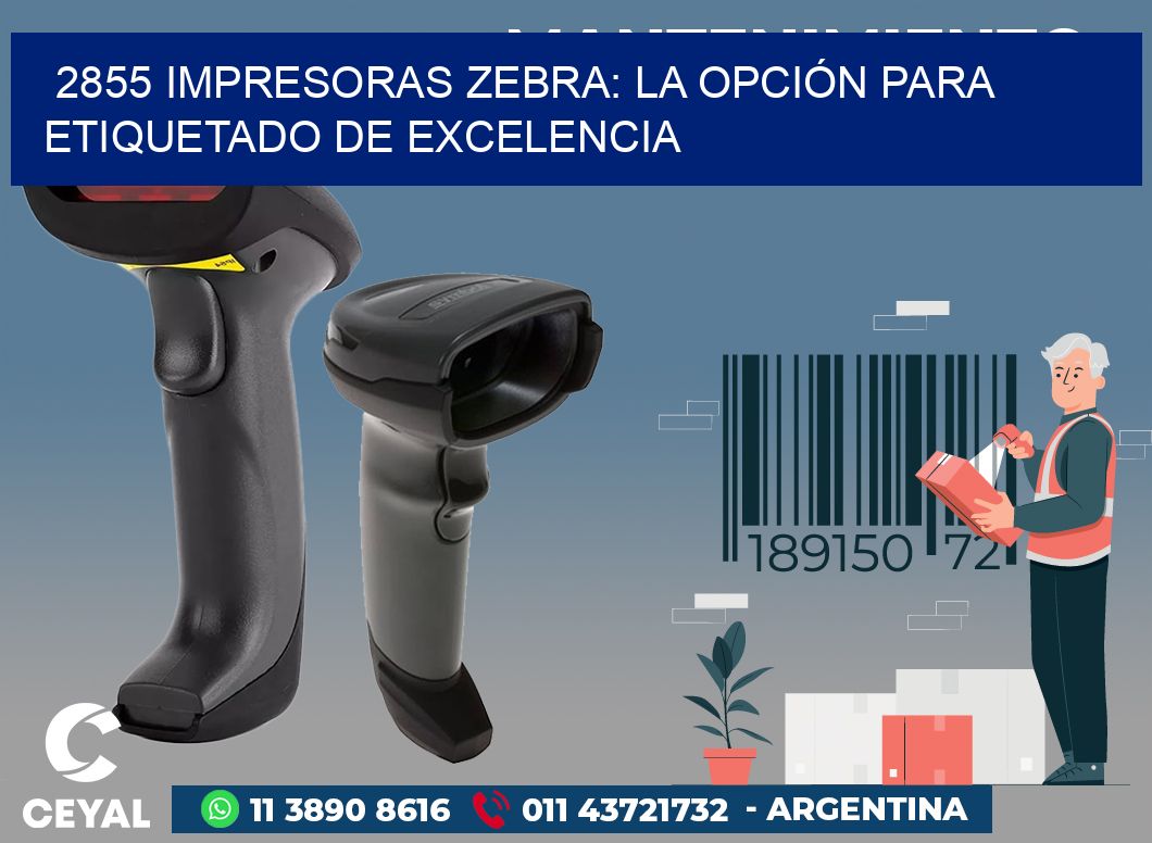 2855 IMPRESORAS ZEBRA: LA OPCIÓN PARA ETIQUETADO DE EXCELENCIA