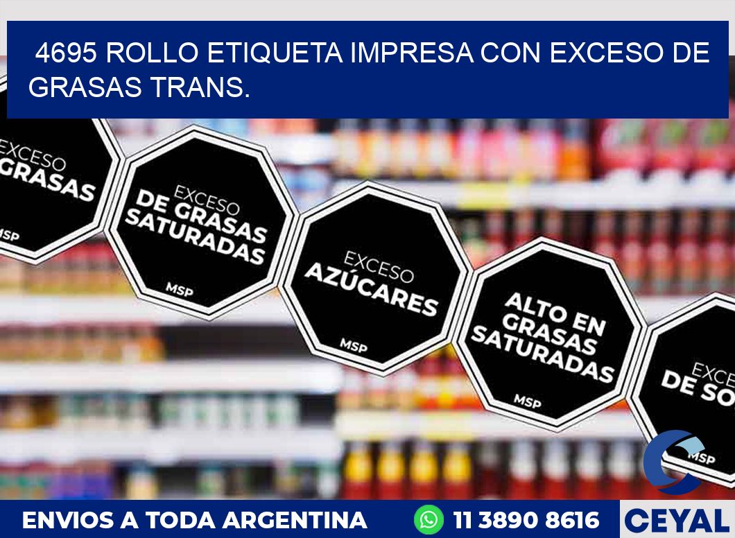 4695 ROLLO ETIQUETA IMPRESA CON EXCESO DE GRASAS TRANS.