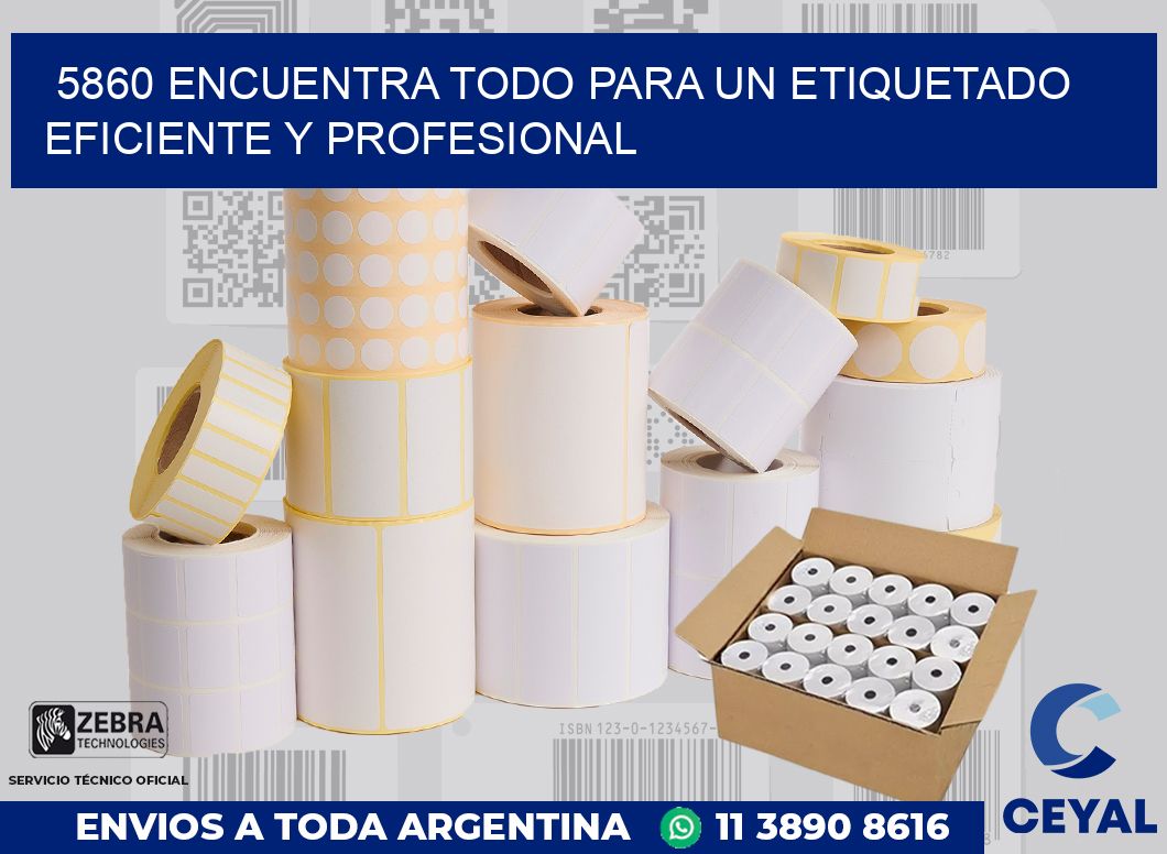5860 ENCUENTRA TODO PARA UN ETIQUETADO EFICIENTE Y PROFESIONAL