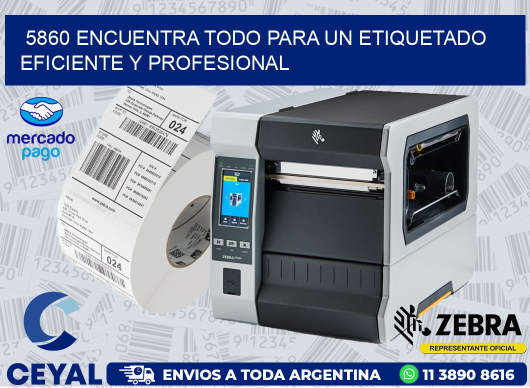 5860 ENCUENTRA TODO PARA UN ETIQUETADO EFICIENTE Y PROFESIONAL