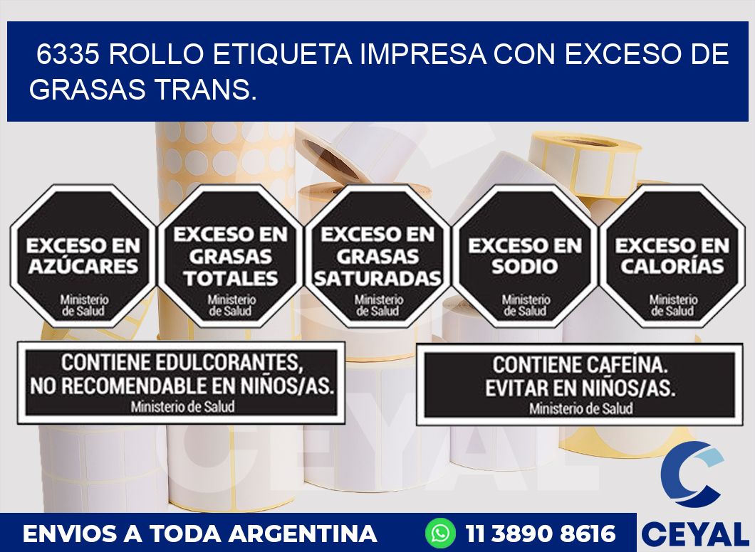6335 ROLLO ETIQUETA IMPRESA CON EXCESO DE GRASAS TRANS.