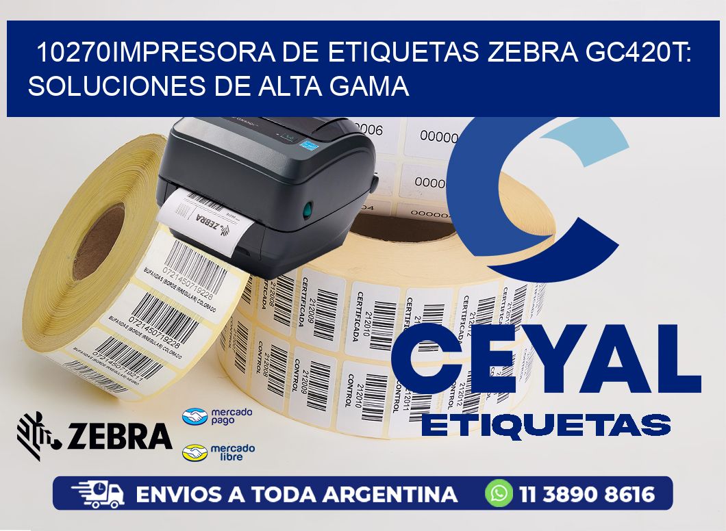 10270Impresora de Etiquetas Zebra GC420T: Soluciones de Alta Gama