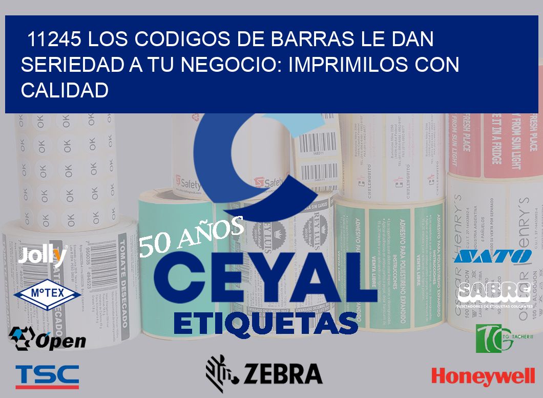 11245 LOS CODIGOS DE BARRAS LE DAN SERIEDAD A TU NEGOCIO: IMPRIMILOS CON CALIDAD