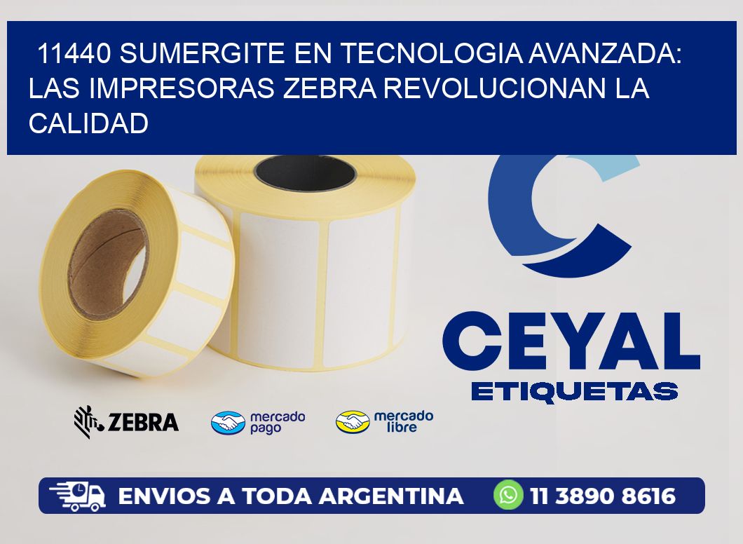 11440 SUMERGITE EN TECNOLOGIA AVANZADA: LAS IMPRESORAS ZEBRA REVOLUCIONAN LA CALIDAD