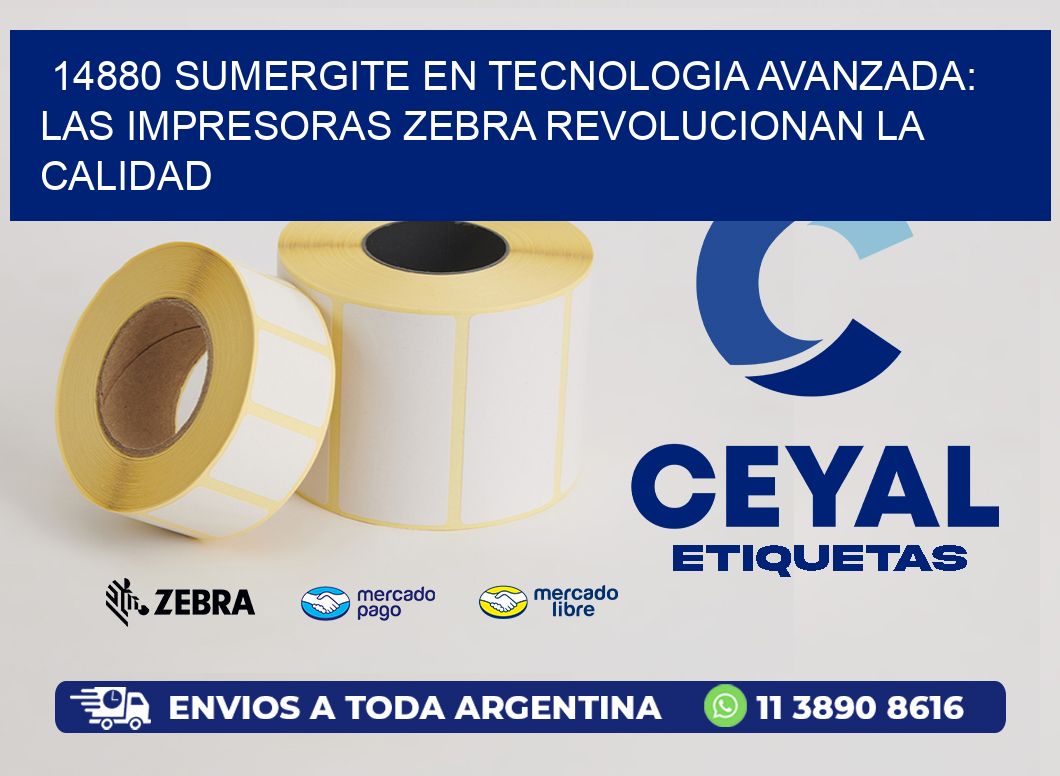 14880 SUMERGITE EN TECNOLOGIA AVANZADA: LAS IMPRESORAS ZEBRA REVOLUCIONAN LA CALIDAD