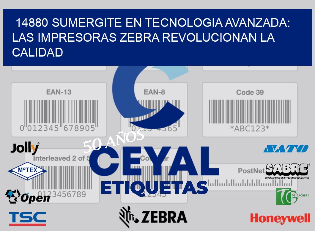 14880 SUMERGITE EN TECNOLOGIA AVANZADA: LAS IMPRESORAS ZEBRA REVOLUCIONAN LA CALIDAD