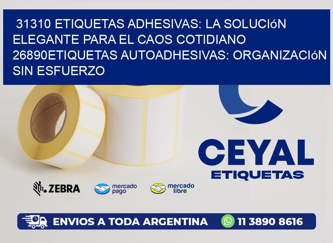 31310 Etiquetas Adhesivas: La Solución Elegante para el Caos Cotidiano 26890Etiquetas Autoadhesivas: Organización sin Esfuerzo