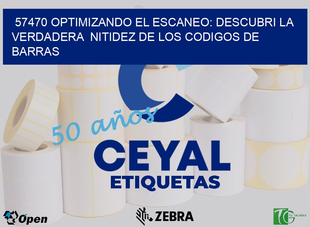 57470 OPTIMIZANDO EL ESCANEO: DESCUBRI LA VERDADERA  NITIDEZ DE LOS CODIGOS DE BARRAS