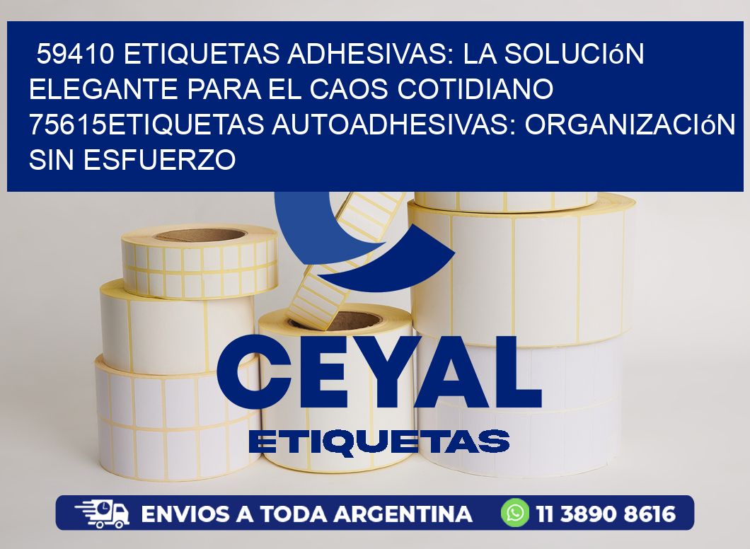59410 Etiquetas Adhesivas: La Solución Elegante para el Caos Cotidiano 75615Etiquetas Autoadhesivas: Organización sin Esfuerzo