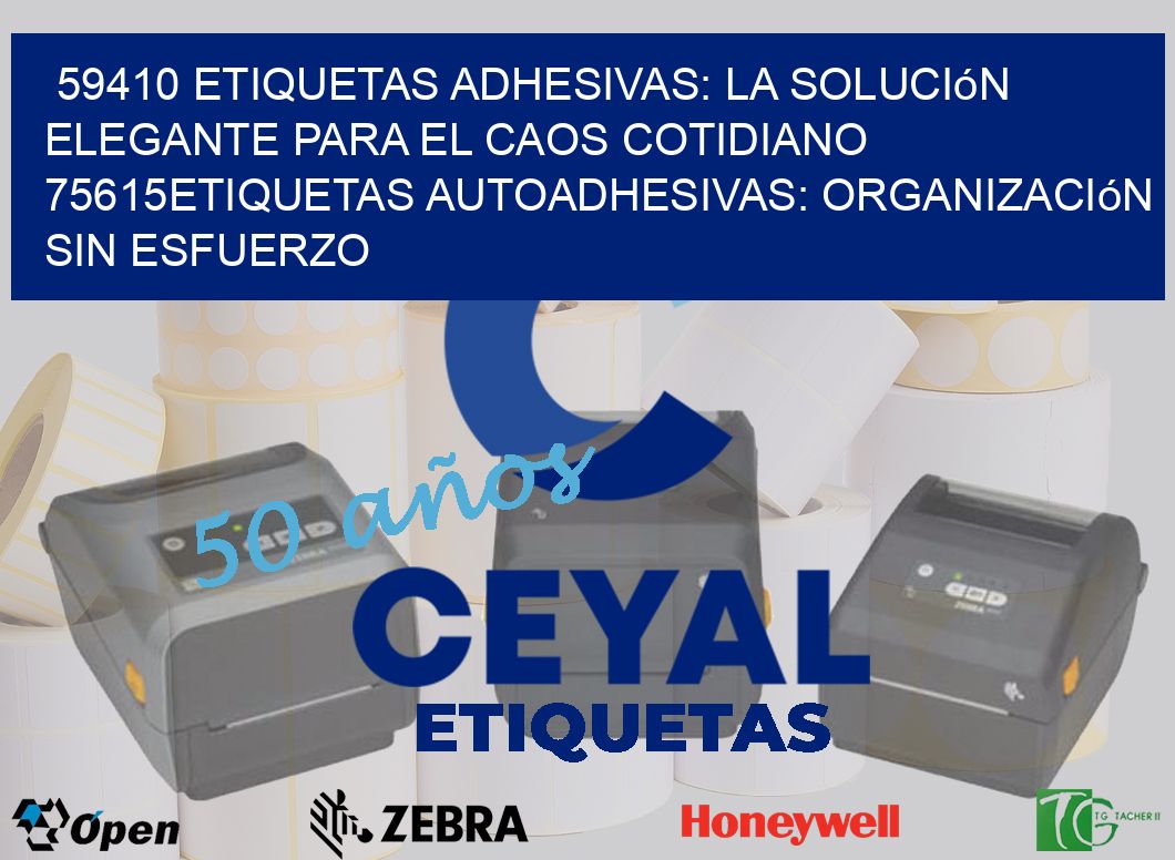 59410 Etiquetas Adhesivas: La Solución Elegante para el Caos Cotidiano 75615Etiquetas Autoadhesivas: Organización sin Esfuerzo