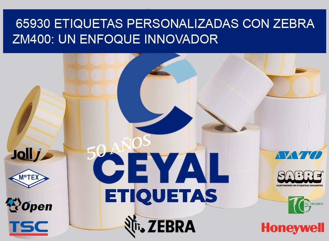 65930 Etiquetas Personalizadas con Zebra ZM400: Un Enfoque Innovador