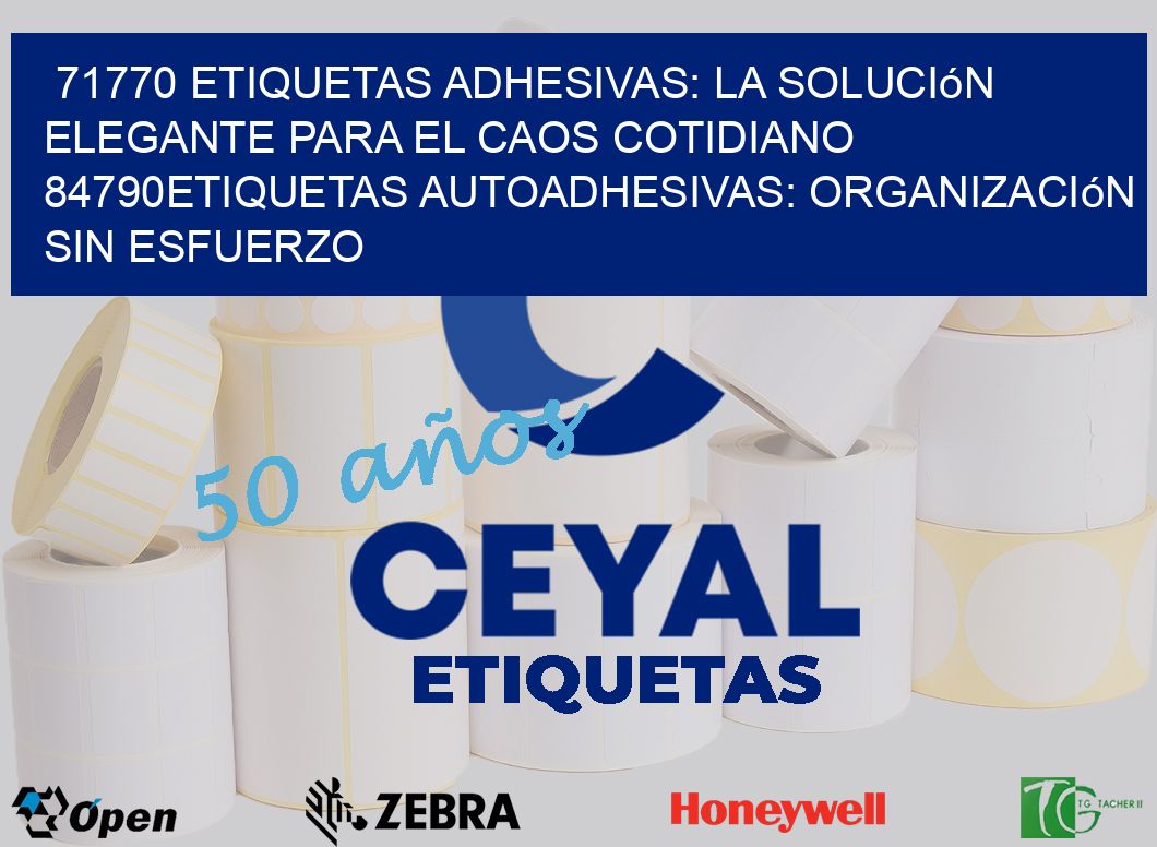 71770 Etiquetas Adhesivas: La Solución Elegante para el Caos Cotidiano 84790Etiquetas Autoadhesivas: Organización sin Esfuerzo