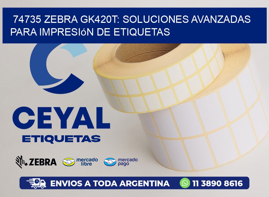 74735 Zebra GK420T: Soluciones Avanzadas para Impresión de Etiquetas