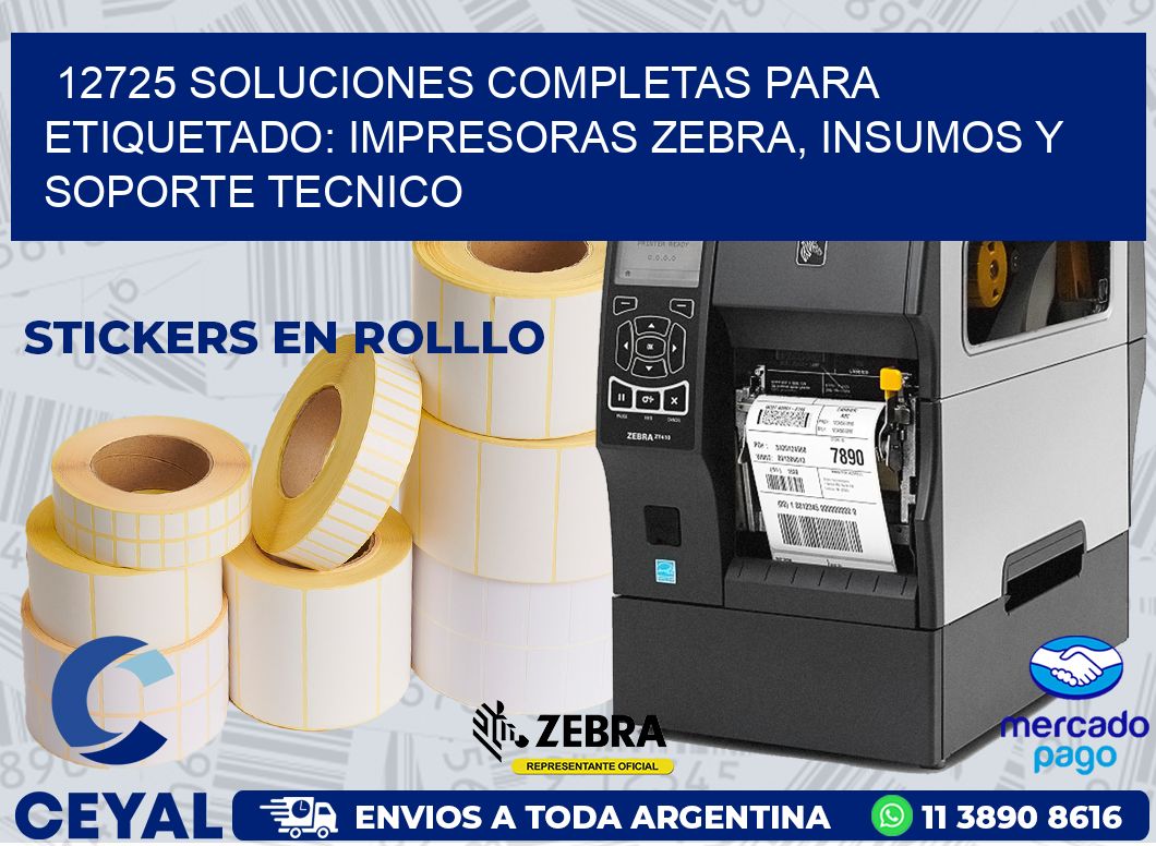 12725 SOLUCIONES COMPLETAS PARA ETIQUETADO: IMPRESORAS ZEBRA, INSUMOS Y SOPORTE TECNICO