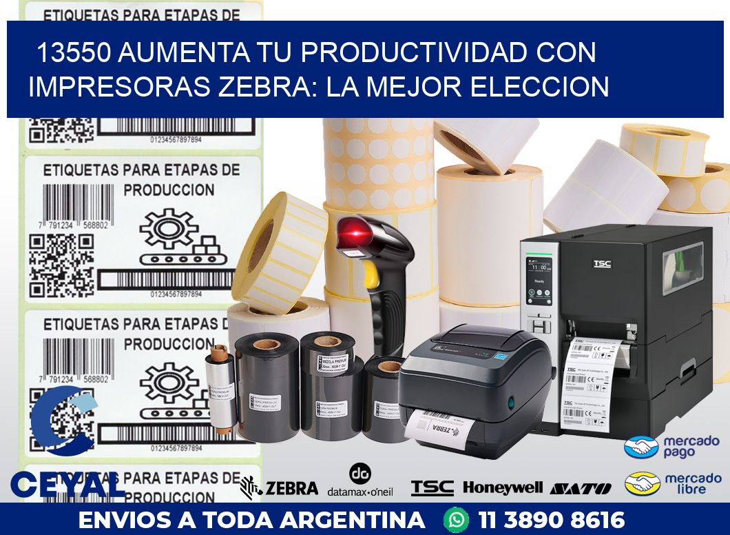 13550 AUMENTA TU PRODUCTIVIDAD CON IMPRESORAS ZEBRA: LA MEJOR ELECCION