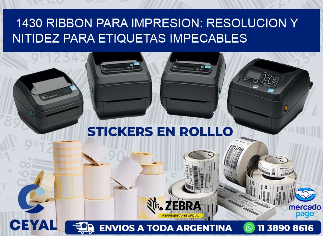 1430 RIBBON PARA IMPRESION: RESOLUCION Y NITIDEZ PARA ETIQUETAS IMPECABLES