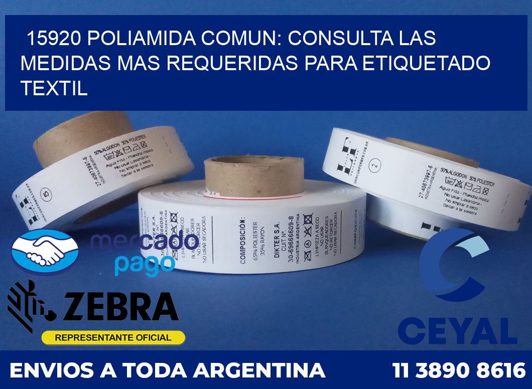 15920 POLIAMIDA COMUN: CONSULTA LAS MEDIDAS MAS REQUERIDAS PARA ETIQUETADO TEXTIL