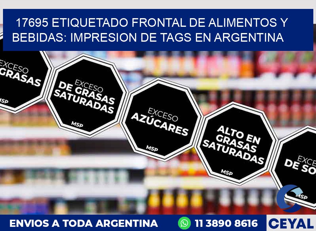 17695 ETIQUETADO FRONTAL DE ALIMENTOS Y BEBIDAS: IMPRESION DE TAGS EN ARGENTINA