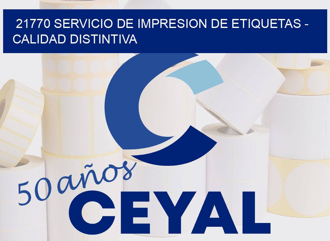 21770 SERVICIO DE IMPRESION DE ETIQUETAS - CALIDAD DISTINTIVA