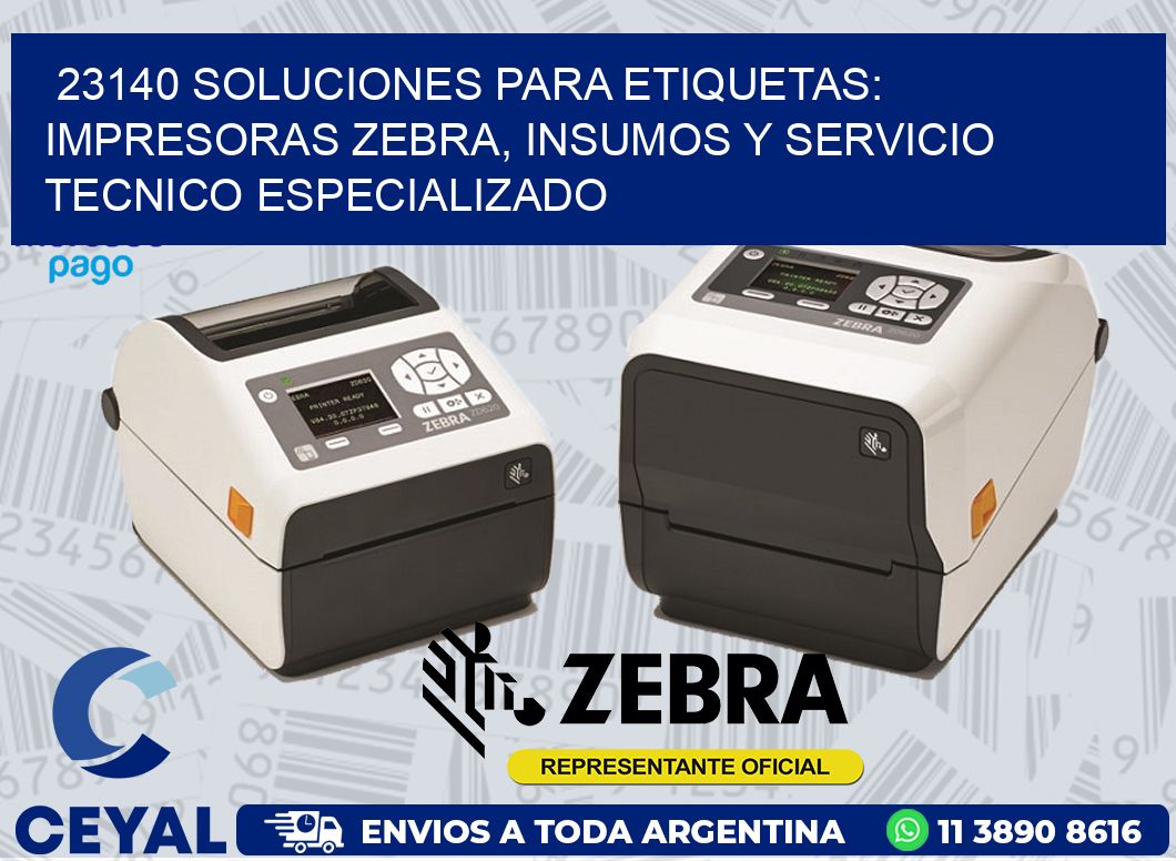 23140 SOLUCIONES PARA ETIQUETAS: IMPRESORAS ZEBRA, INSUMOS Y SERVICIO TECNICO ESPECIALIZADO