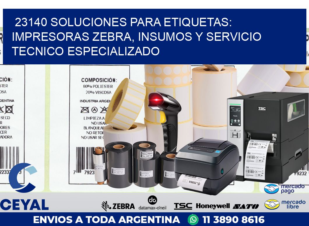 23140 SOLUCIONES PARA ETIQUETAS: IMPRESORAS ZEBRA, INSUMOS Y SERVICIO TECNICO ESPECIALIZADO