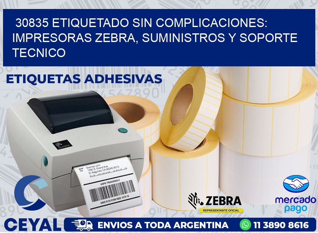 30835 ETIQUETADO SIN COMPLICACIONES: IMPRESORAS ZEBRA, SUMINISTROS Y SOPORTE TECNICO