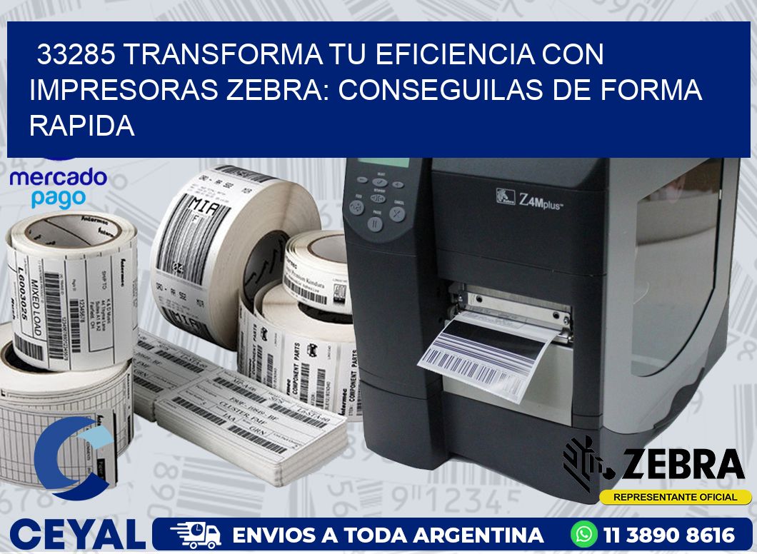 33285 TRANSFORMA TU EFICIENCIA CON IMPRESORAS ZEBRA: CONSEGUILAS DE FORMA RAPIDA
