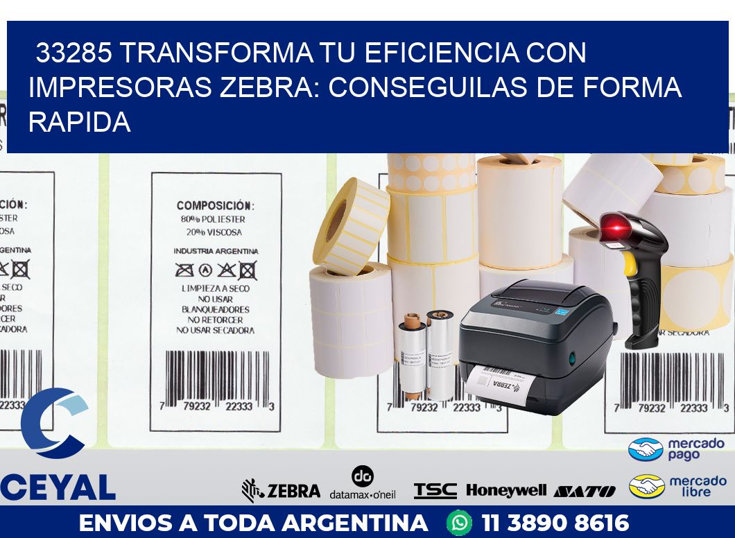 33285 TRANSFORMA TU EFICIENCIA CON IMPRESORAS ZEBRA: CONSEGUILAS DE FORMA RAPIDA