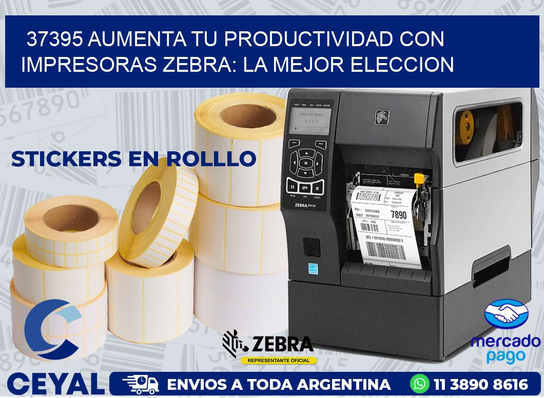 37395 AUMENTA TU PRODUCTIVIDAD CON IMPRESORAS ZEBRA: LA MEJOR ELECCION
