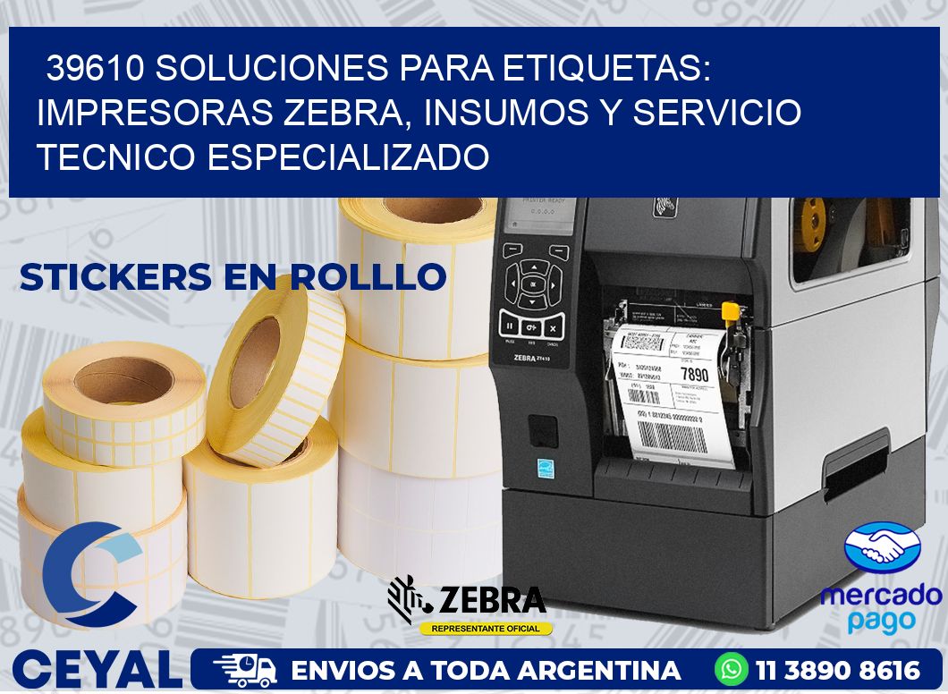 39610 SOLUCIONES PARA ETIQUETAS: IMPRESORAS ZEBRA, INSUMOS Y SERVICIO TECNICO ESPECIALIZADO