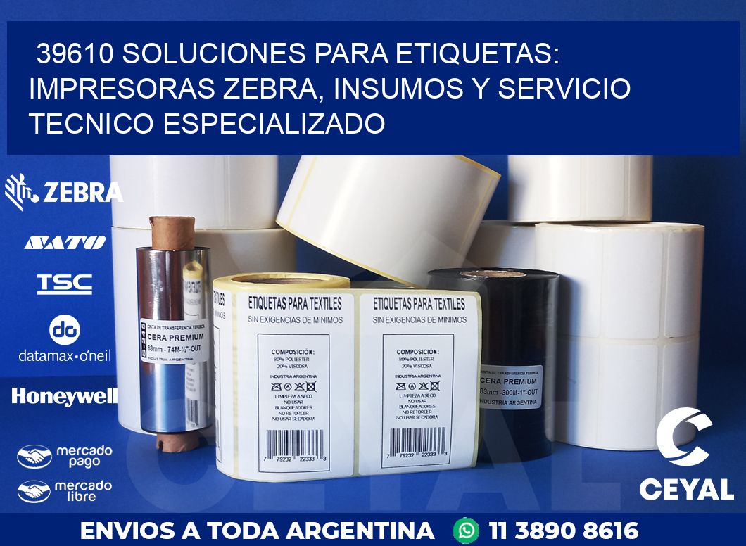 39610 SOLUCIONES PARA ETIQUETAS: IMPRESORAS ZEBRA, INSUMOS Y SERVICIO TECNICO ESPECIALIZADO