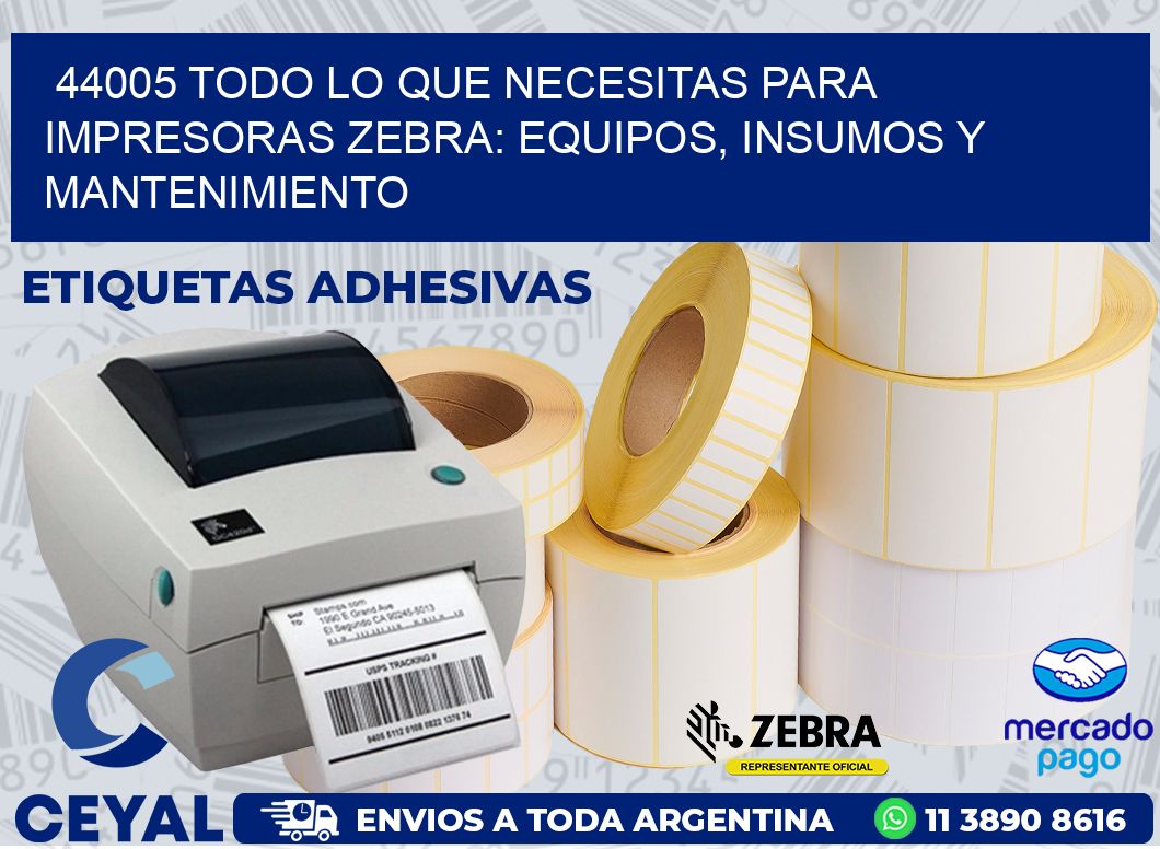 44005 TODO LO QUE NECESITAS PARA IMPRESORAS ZEBRA: EQUIPOS, INSUMOS Y MANTENIMIENTO
