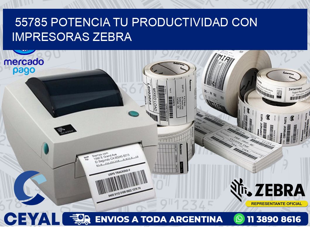 55785 POTENCIA TU PRODUCTIVIDAD CON IMPRESORAS ZEBRA