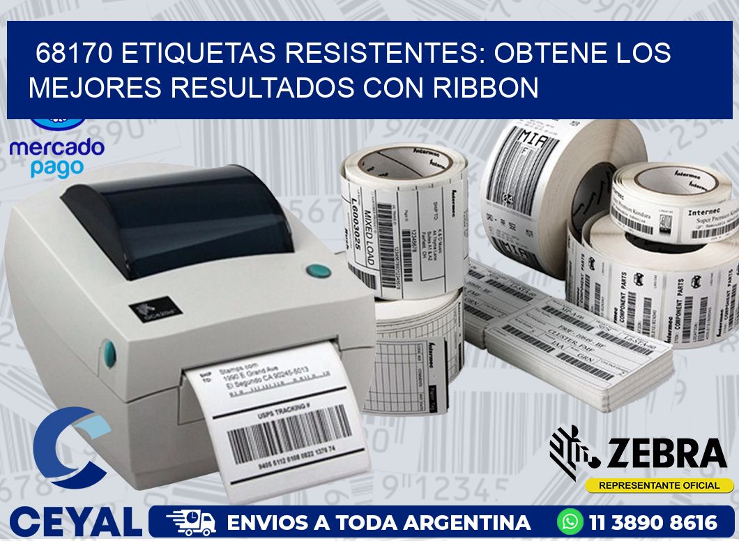 68170 ETIQUETAS RESISTENTES: OBTENE LOS MEJORES RESULTADOS CON RIBBON