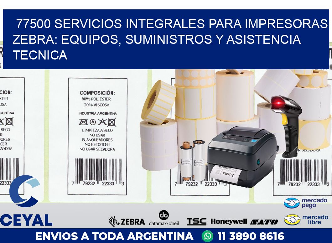 77500 SERVICIOS INTEGRALES PARA IMPRESORAS ZEBRA: EQUIPOS, SUMINISTROS Y ASISTENCIA TECNICA