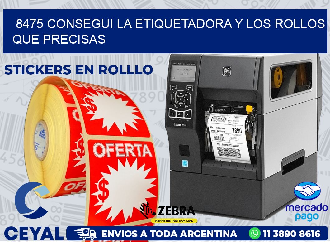 8475 CONSEGUI LA ETIQUETADORA Y LOS ROLLOS QUE PRECISAS