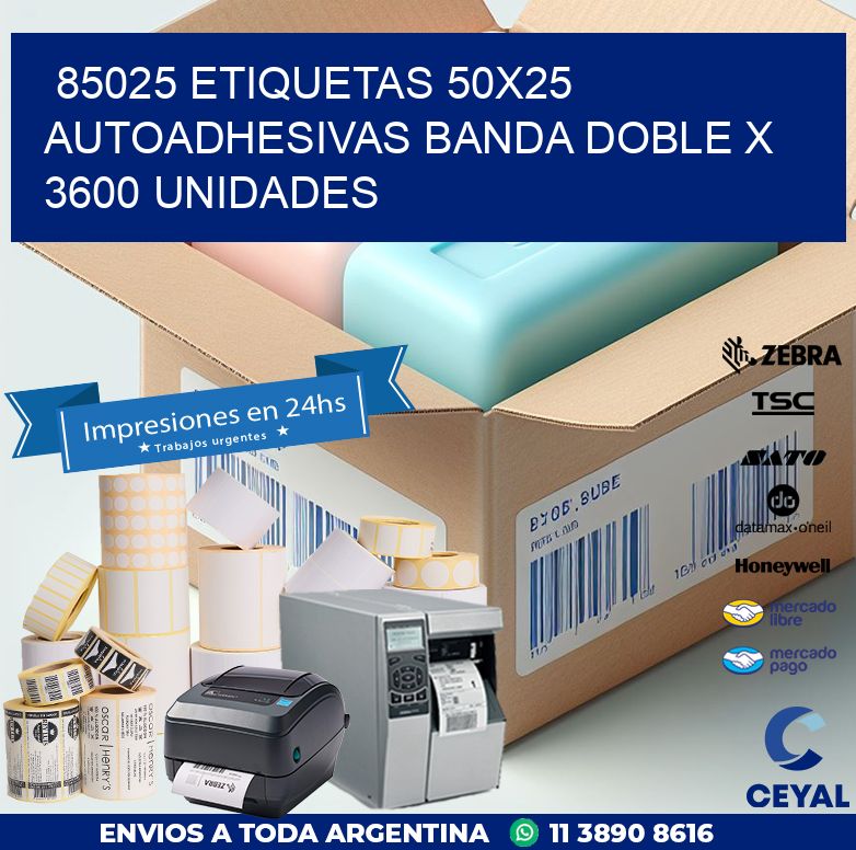 85025 ETIQUETAS 50X25 AUTOADHESIVAS BANDA DOBLE X 3600 UNIDADES