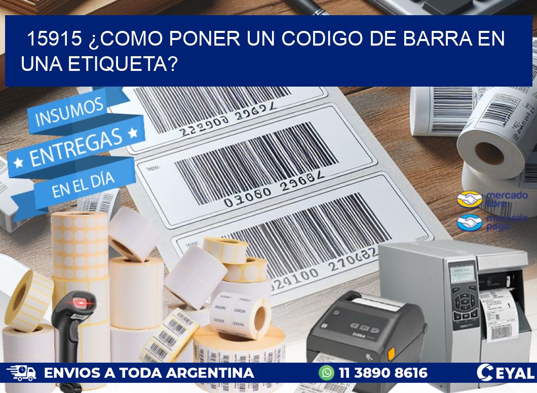 15915 ¿COMO PONER UN CODIGO DE BARRA EN  UNA ETIQUETA?