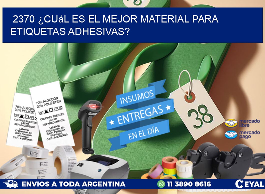 2370 ¿Cuál es el mejor material para etiquetas adhesivas?