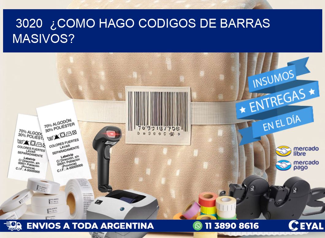 3020  ¿COMO HAGO CODIGOS DE BARRAS MASIVOS?