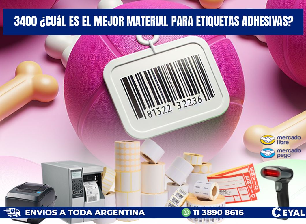 3400 ¿Cuál es el mejor material para etiquetas adhesivas?