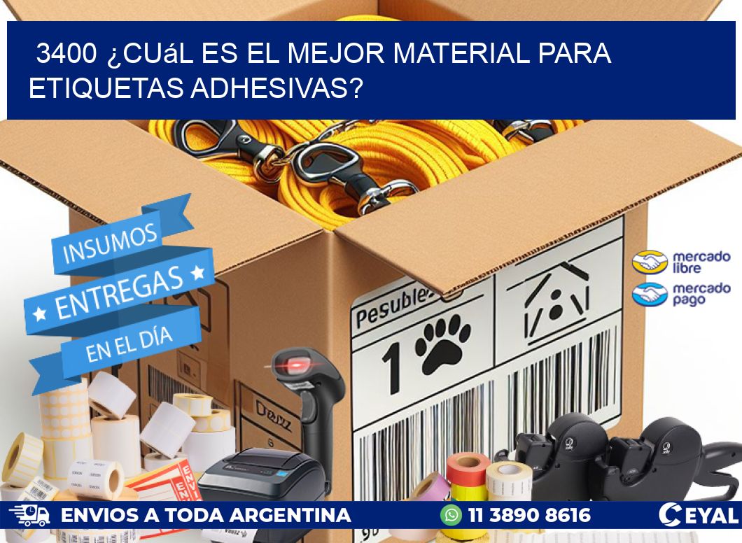 3400 ¿Cuál es el mejor material para etiquetas adhesivas?