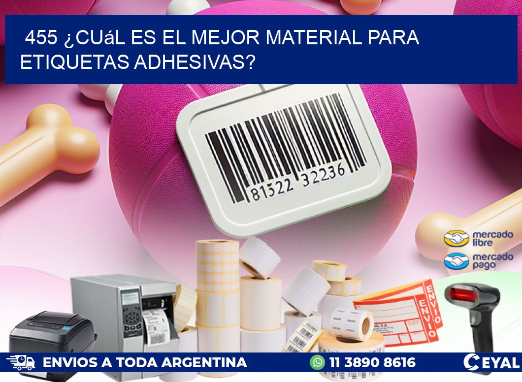 455 ¿Cuál es el mejor material para etiquetas adhesivas?