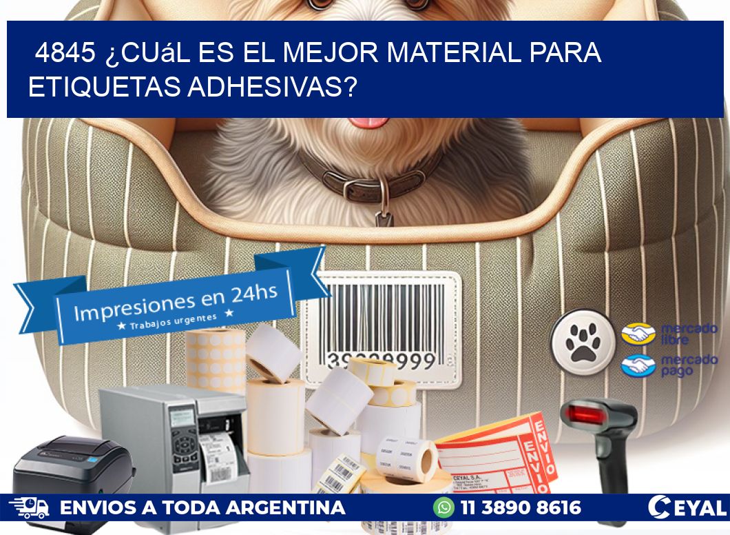 4845 ¿Cuál es el mejor material para etiquetas adhesivas?