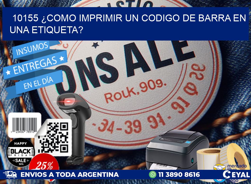 10155 ¿COMO IMPRIMIR UN CODIGO DE BARRA EN  UNA ETIQUETA?