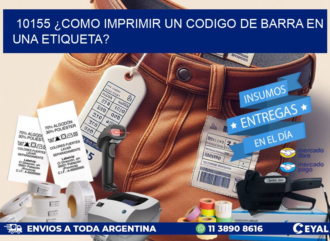 10155 ¿COMO IMPRIMIR UN CODIGO DE BARRA EN  UNA ETIQUETA?