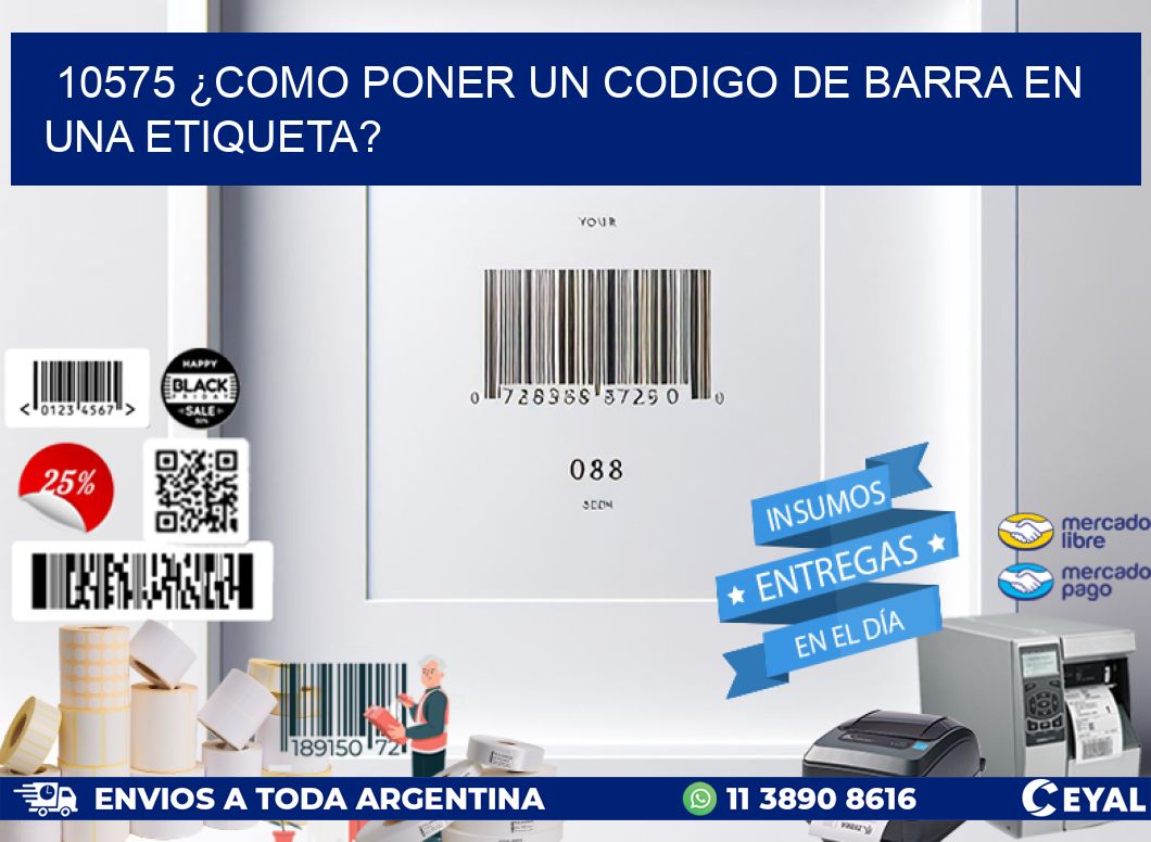 10575 ¿COMO PONER UN CODIGO DE BARRA EN  UNA ETIQUETA?