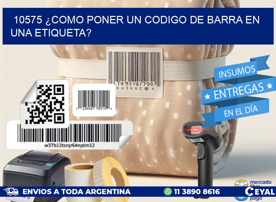 10575 ¿COMO PONER UN CODIGO DE BARRA EN  UNA ETIQUETA?